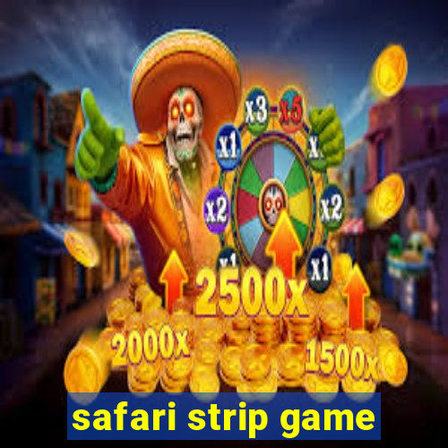 safari strip game